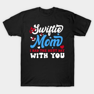 Swiftie Mom I Had The Best Day With You Funny Mothers Day T-Shirt